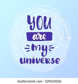 trendy hand lettering poster. Hand drawn calligraphy you are my universe