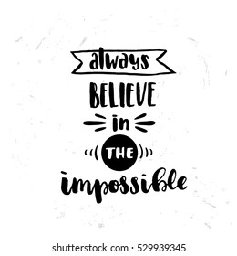 trendy hand lettering poster. Hand drawn calligraphy always believe in the impossible 