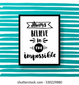 trendy hand lettering poster. Hand drawn calligraphy always believe in the impossible