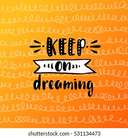trendy hand lettering poster. Hand drawn calligraphy keep on dreaming 