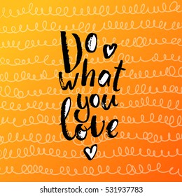 trendy hand lettering poster. Hand drawn calligraphy  do what you love