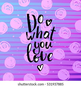 trendy hand lettering poster. Hand drawn calligraphy  do what you love