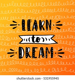 trendy hand lettering poster. Hand drawn calligraphy learn to dream 