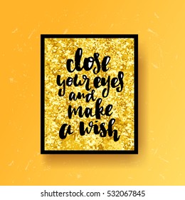 trendy hand lettering poster. Hand drawn calligraphy close your eyes and make a wish  