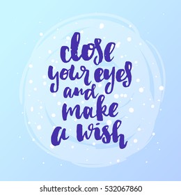 trendy hand lettering poster. Hand drawn calligraphy close your eyes and make a wish  