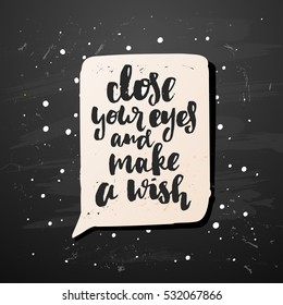 trendy hand lettering poster. Hand drawn calligraphy close your eyes and make a wish  