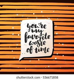 trendy hand lettering poster. Hand drawn calligraphy you're my favorite waste of time