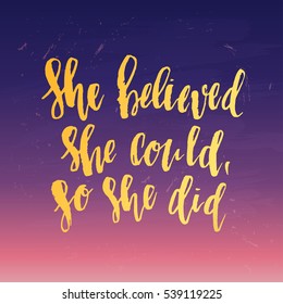 trendy hand lettering poster. Hand drawn calligraphy she believed she could so she did