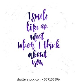 trendy hand lettering poster. Hand drawn calligraphy  i smile like an idiot when i think about you