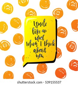trendy hand lettering poster. Hand drawn calligraphy  i smile like an idiot when i think about you