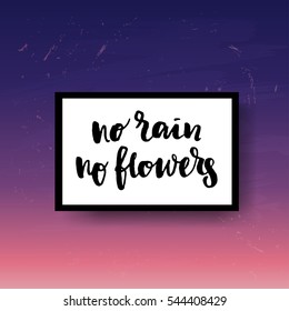 trendy hand lettering poster. Hand drawn calligraphy no rain no flowers 