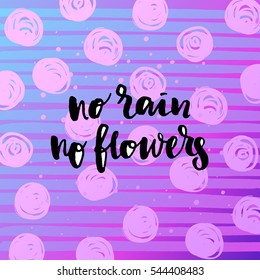 trendy hand lettering poster. Hand drawn calligraphy no rain no flowers 