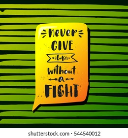 trendy hand lettering poster. Hand drawn calligraphy  never give up without a fight