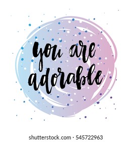 trendy hand lettering poster. Hand drawn calligraphy you are adorable