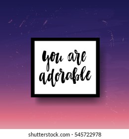 trendy hand lettering poster. Hand drawn calligraphy you are adorable 