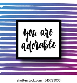 trendy hand lettering poster. Hand drawn calligraphy you are adorable