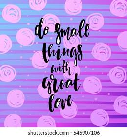 trendy hand lettering poster. Hand drawn calligraphy do small things with great love