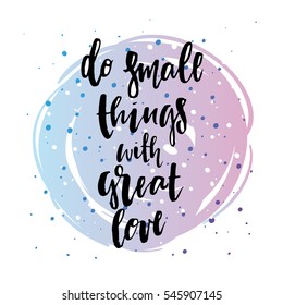 trendy hand lettering poster. Hand drawn calligraphy do small things with great love