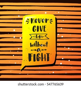 trendy hand lettering poster. Hand drawn calligraphy never give up without a fight