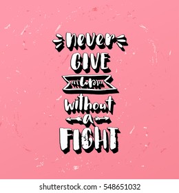 trendy hand lettering poster. Hand drawn calligraphy never give up without a fight