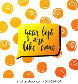 trendy hand lettering poster. Hand drawn calligraphy your lips are like wine
