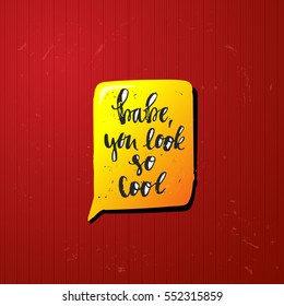 trendy hand lettering poster. Hand drawn calligraphy " baby, you look so cool" 