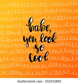 trendy hand lettering poster. Hand drawn calligraphy " baby, you look so cool"