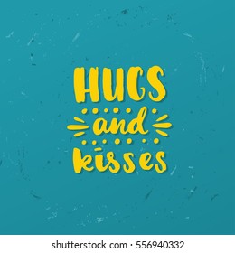 trendy hand lettering poster. Hand drawn calligraphy Hugs and kisses