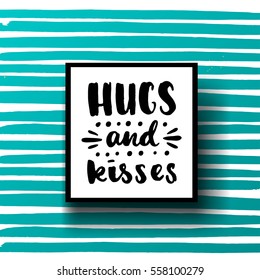 trendy hand lettering poster. Hand drawn calligraphy Hugs and kisses 