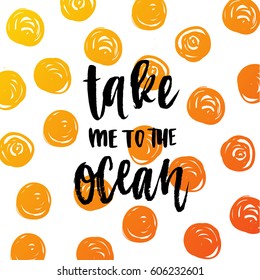 trendy hand lettering poster. Hand drawn calligraphy take me to the ocean