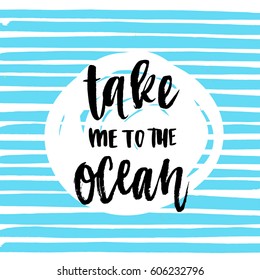 trendy hand lettering poster. Hand drawn calligraphy take me to the ocean