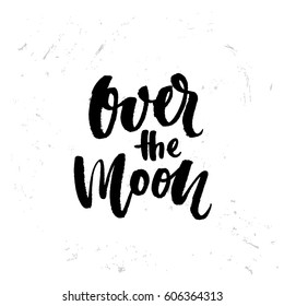 trendy hand lettering poster. Hand drawn calligraphy "over the moon"