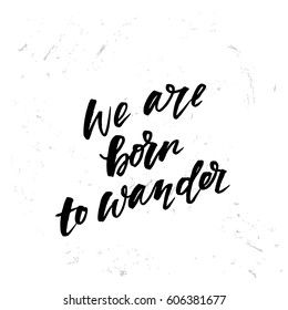 trendy hand lettering poster. Hand drawn calligraphy "we are born to wander"