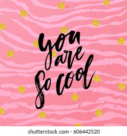 trendy hand lettering poster. Hand drawn calligraphy "you are so cool"