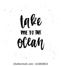 trendy hand lettering poster. Hand drawn calligraphy take me to the ocean
