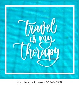 trendy hand lettering poster. Hand drawn calligraphy travel is my therapy 