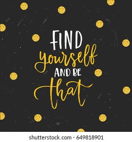 trendy hand lettering poster. Hand drawn calligraphy find yourself and be that