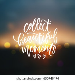 trendy hand lettering poster. Hand drawn calligraphy Collect beautiful moments