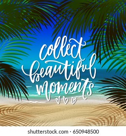 trendy hand lettering poster. Hand drawn calligraphy Collect beautiful moments