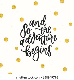 trendy hand lettering poster. Hand drawn calligraphy and so the adventure begins 