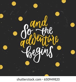 trendy hand lettering poster. Hand drawn calligraphy and so the adventure begins