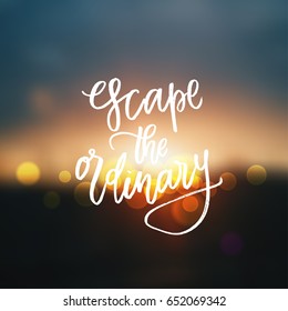 trendy hand lettering poster. Hand drawn calligraphy  escape the ordinary