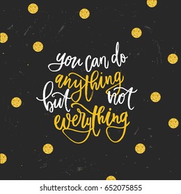 trendy hand lettering poster. Hand drawn calligraphy you can do anything but not everything