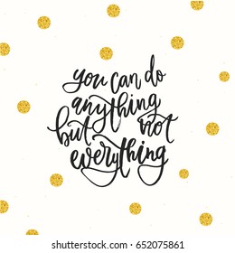 trendy hand lettering poster. Hand drawn calligraphy you can do anything but not everything