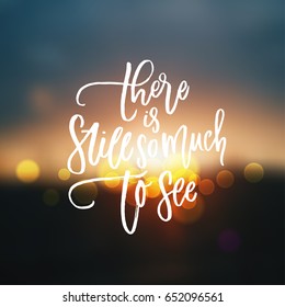 trendy hand lettering poster. Hand drawn calligraphy there is still so much to see