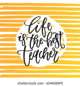 trendy hand lettering poster. Hand drawn calligraphy  life is the best teacher 