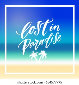 trendy hand lettering poster. Hand drawn calligraphy lost in paradise Against the sea