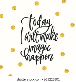 trendy hand lettering poster. Hand drawn calligraphy today i will make magic happen 