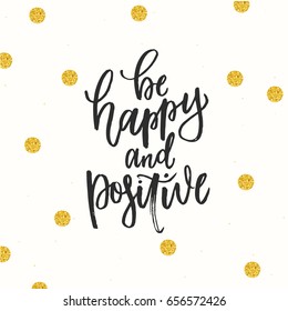 trendy hand lettering poster. Hand drawn calligraphy  be happy and positive 