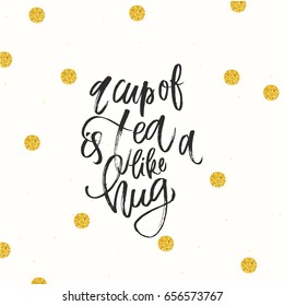 trendy hand lettering poster. Hand drawn calligraphy  a cup of tea like a hug 